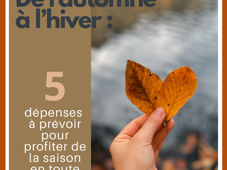 De l’automne à l’hiver : 5 dépenses à prévoir pour profiter de la saison en toute tranquillité