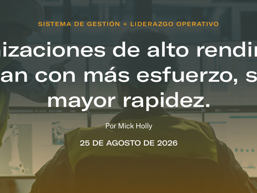 Las organizaciones de alto rendimiento no gestionan con más esfuerzo, sino con mayor rapidez.