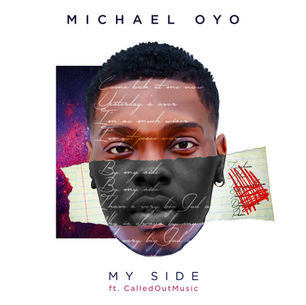 New Artist Michael Oyo debuts timely song “My Side” feat. CalledOut Music