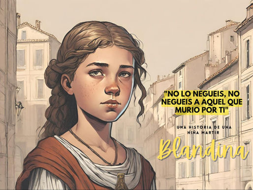 UNA HISTORIA DE UNA NIÑA MÁRTIR: "BLANDINA".