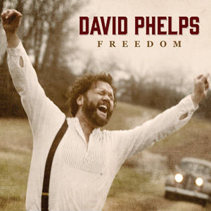 SPOTLIGHT CD REVIEW: FREEDOM- DAVID PHELPS