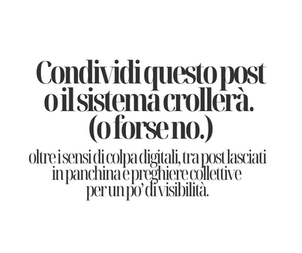 Copertina con sfondo bianco e testo nero elegante. Il titolo in grande recita: "Condividi questo post o il sistema crollerà. (o forse no.)". Sotto, in carattere più piccolo, il sottotitolo: "oltre i sensi di colpa digitali, tra post lasciati in panchina e preghiere collettive per un po’ di visibilità