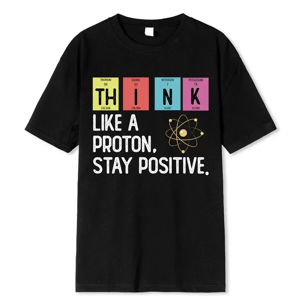 Think Like A Proton Stay Positive Funny Science T Shirt Cotton Tops T Shirt Desi