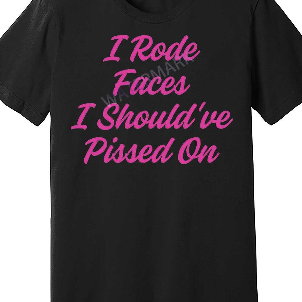Funny Slogan Men's Short Sleeve T-Shirt - "I Rode Faces I Should've Pissed On" B