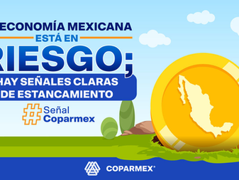 La economía mexicana en riesgo; hay señales claras de estancamiento: alerta COPARMEX