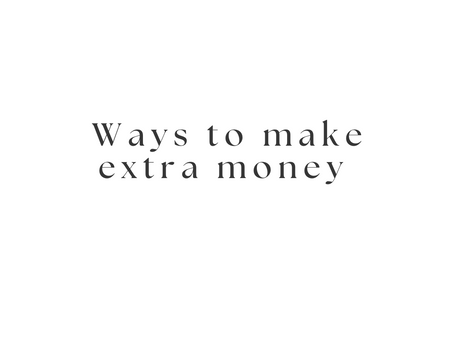 Several ways you can consider making extra money: