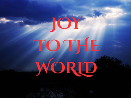 JOY TO THE WORLD