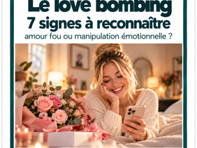 Love bombing : 7 signes à reconnaître… amour fou ou beaucoup trop, beaucoup trop vite ? Comment ne plus en subir les conséquences