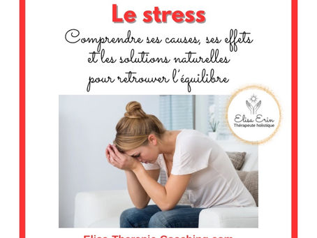 Le stress : Comprendre ses causes, ses effets et les solutions naturelles pour retrouver l’équilibre. Et si votre stress essayait de vous dire quelque chose ?