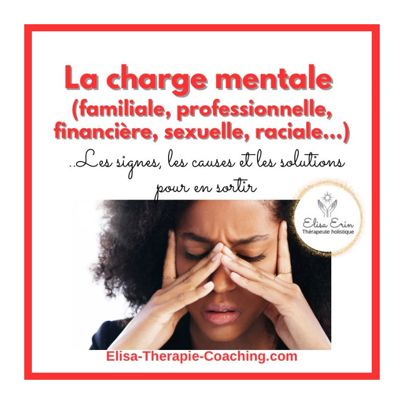 Charge mentale (familiale, professionnelle, financière, sexuelle, raciale...) ou quand on doit penser à tout : les signes, les causes et les solutions pour en sortir
