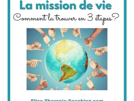La mission de vie ou la mission d'âme: comment la trouver en 3 étapes? Signes, blocages et conseils