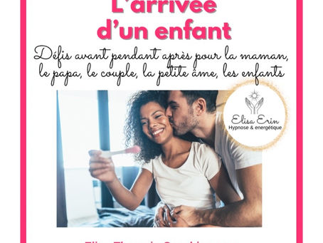L’arrivée d’un enfant: défis pour la maman, le papa, le couple, la petite âme, les frères et soeurs
