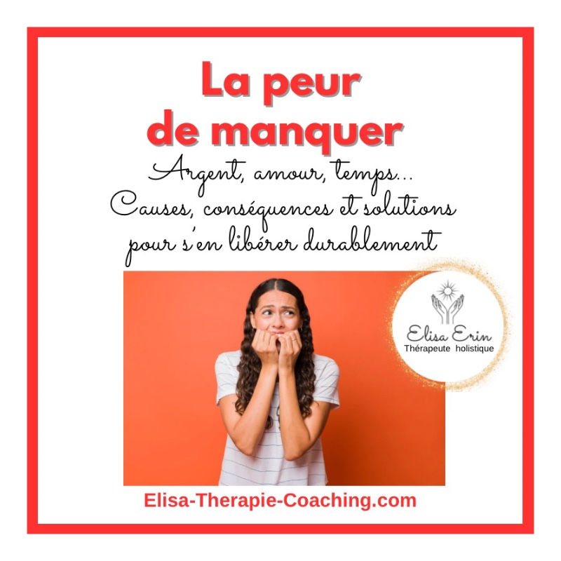 La peur de manquer (argent, amour, temps, reconnaissance...) : causes, conséquences et solutions pour s’en libérer durablement