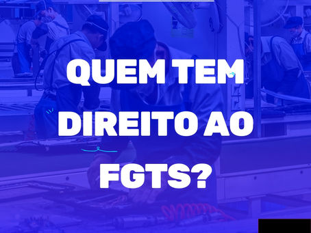 QUEM TEM DIREITO SACAR O FGTS?