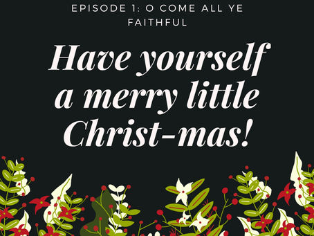 Have yourself a merry little Christ-mas Ep1/O come all ye Faithful!