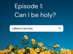 Called to be Holy Ep2/Can I really be Holy?