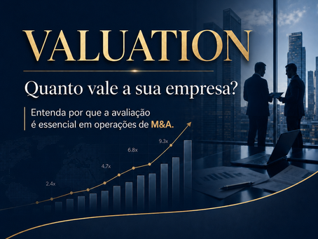 Valuation: por que a avaliação de uma empresa é decisiva em operações de M&A