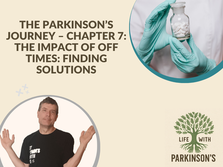 The Parkinson’s Journey – Chapter 7: The Impact of OFF Times: Finding Solutions