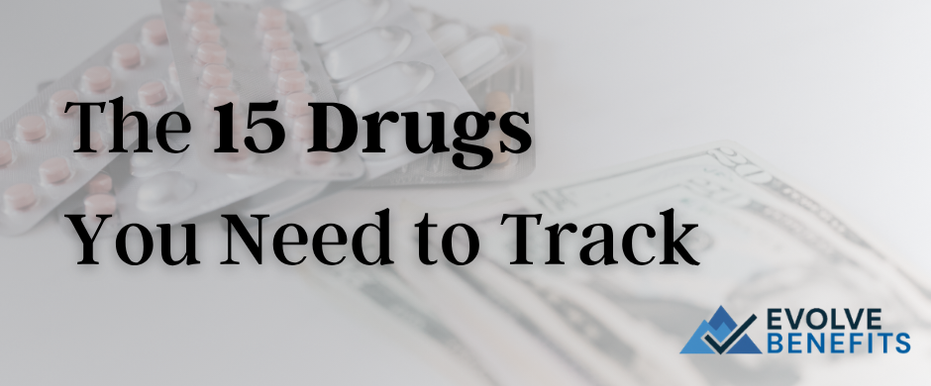 An image of drugs and a stack of money, with text "The 15 Drugs You Need to Track" and the blue and black Evolve Benefits logo.