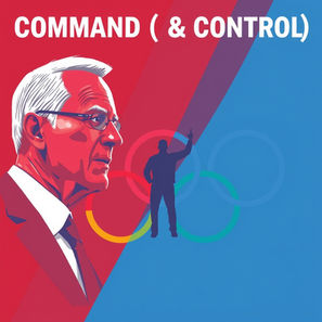 Command (& Control) Politics, Olympics – Leadership, Coaching, Sports