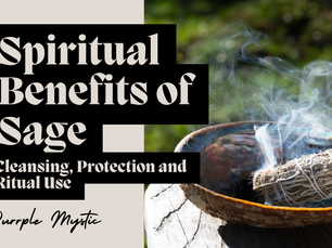 Spiritual Benefits of Sage: Cleansing, Protection and Ritual Use