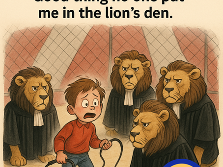 “Good Thing No One Put Me in the Lion’s Den”