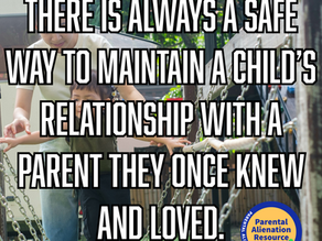 There is always a safe way to maintain a child’s relationship with a parent they once knew and loved.