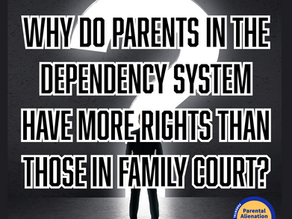 Why do Parents in the Dependency System Have More Rights Than Those in Family Court?