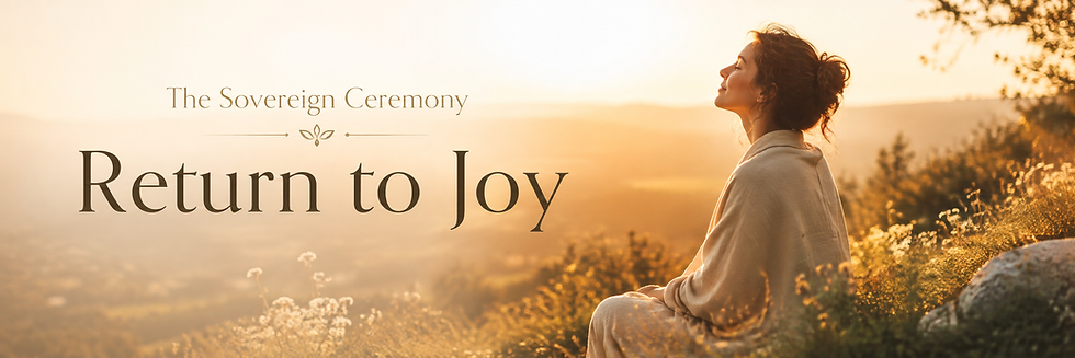 The Sovereign Ceremony | Return to Joy