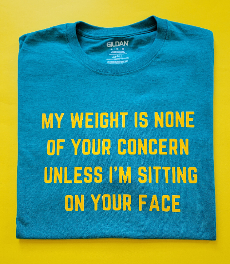 Thumbnail: My Weight Is None Of Your Concern T-Shirt