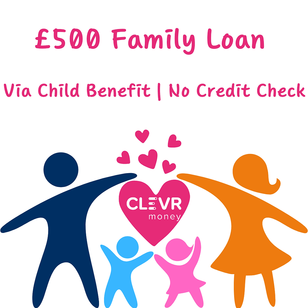 Graphic of a family reaching a heart with the CLEVR Money logo, under text saying "£500 Family Loan. Via Child Benefit. No Credit Check"