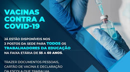 VACINA ESTÁ DISPONÍVEL PARA TODOS OS TRABALHADORES DA EDUCAÇÃO COM IDADES ENTRE 55 E 60
