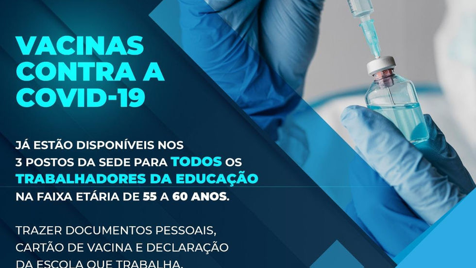 VACINA ESTÁ DISPONÍVEL PARA TODOS OS TRABALHADORES DA EDUCAÇÃO COM IDADES ENTRE 55 E 60