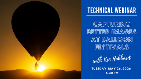 May 26, 2026: "Capturing Better Images at Balloon Festivals" with Ken Hubbard | Technical Webinar