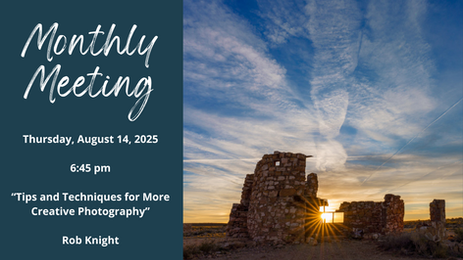 August 14, 2025: “Tips and Techniques for More Creative Photography” with Rob Knight | Monthly Meeting