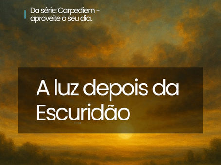 Carpediem, 13 de outubro - A luz depois da escuridão.