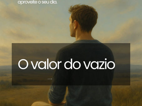 Carpediem, 03 de outubro, o valor do vazio.