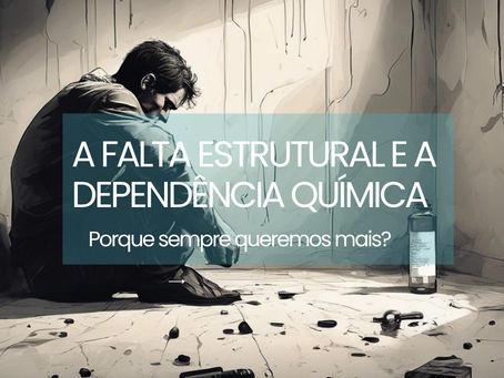 A Falta Estrutural e a Dependência Química: Por que Sempre Queremos “Mais”?