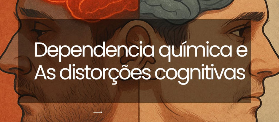 Distorções cognitivas e dependência química: como a droga altera a percepção da realidade