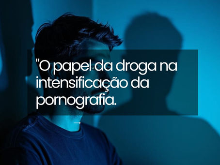 Pornografia e Dependência Química: Quando o Sintoma Muda de Forma