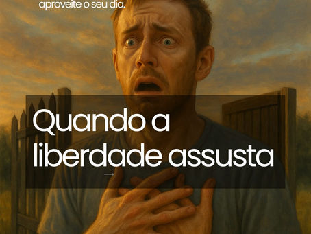 Carpediem, 10 de outubro - Quando a liberdade assusta.