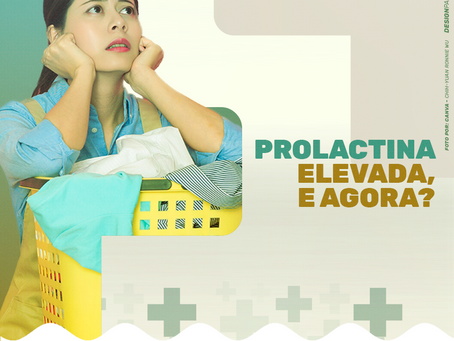 Prolactina alta e agora?