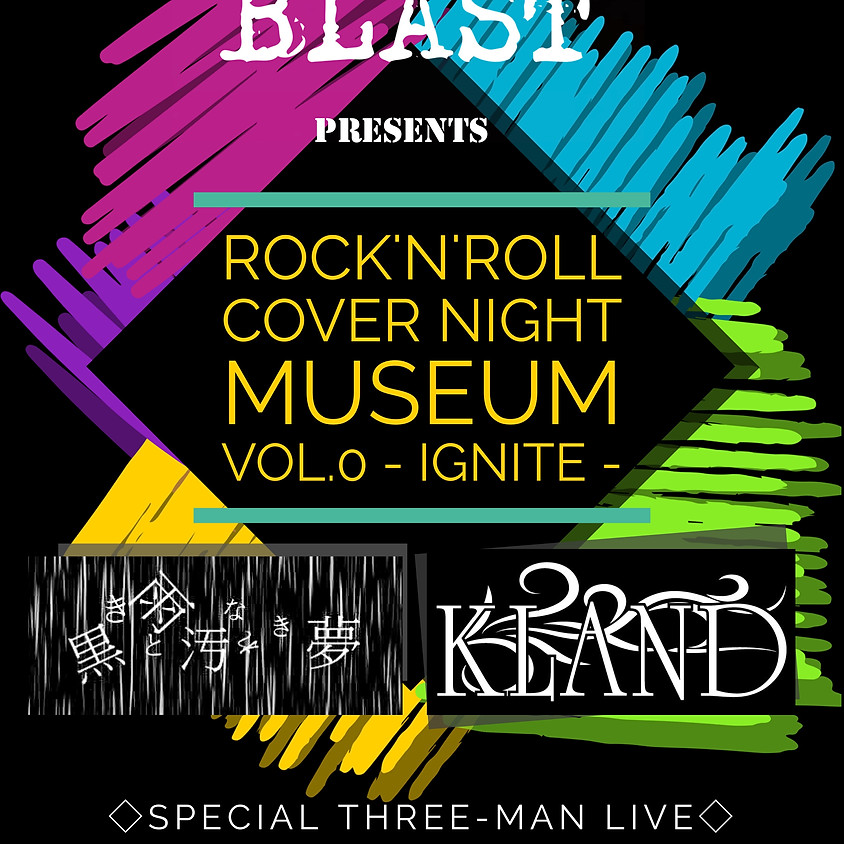 BLAST presents "ROCK'N'ROLL COVER NIGHT MUSEUM vol.0 -IGNITE-"