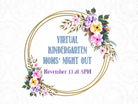 Virtual Kindergarten Moms' Night Out - Nov. 13th at 8PM!