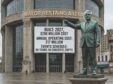 Mayor Restaino's $200 Million Arena: A Monument to Himself, a Bill for You