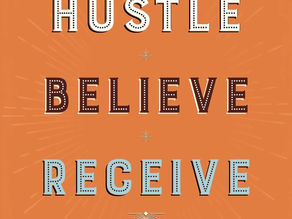 Hustle | Believe | Receive