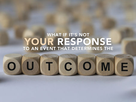 A sentence of text that reads, "What if it's not YOUR response to an event that currently determines the outcome?"  The word outcome is part of a background image though. It is split out in small wooden letter blocks.