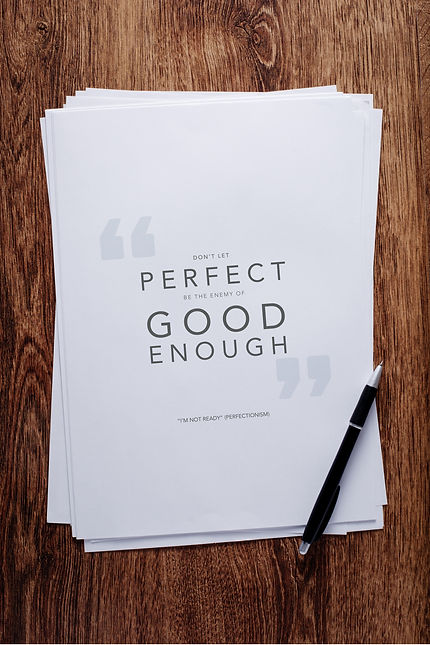 Don't let 'perfect' be the enemy of 'good enough'
