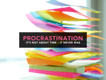 Stack of falling, multi-coloured, sticky notes. Overlaid is text that reads: "Procrastination: It’s not about time – it never was"