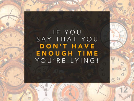 If you say that you don't have time, you're lying!